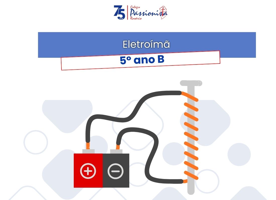 Eletro�m� - 5� ano B - Ros�rio Rede Passionista de Educa��o