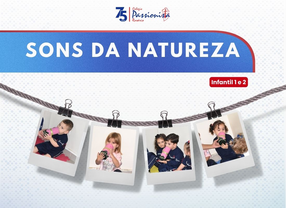 Descobrindo os Sons da Natureza - Infantil 1 e 2 - Ros�rio Rede Passionista de Educa��o