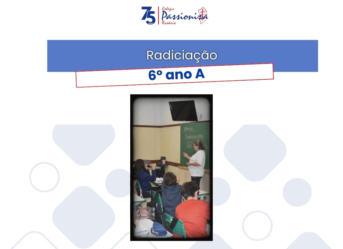 Radicia��o - 6� ano A - Ros�rio Rede Passionista de Educa��o