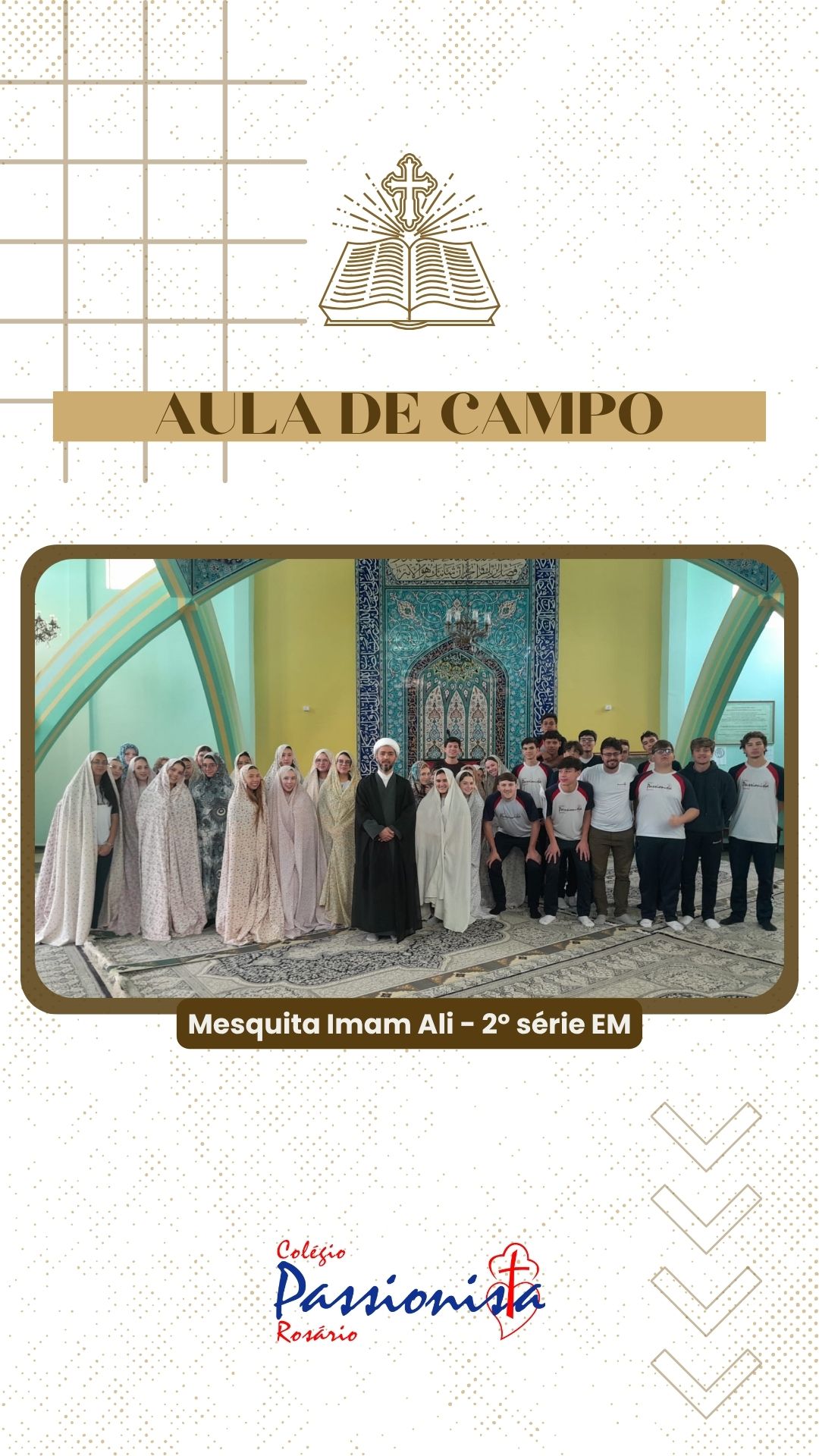 Aula de Campo na Mesquita Imam Ali - 2º série EM - Rosário Rede Passionista de Educação Aula de Campo na Mesquita Imam Ali - 2º série EM - Rosário Rede Passionista de Educação