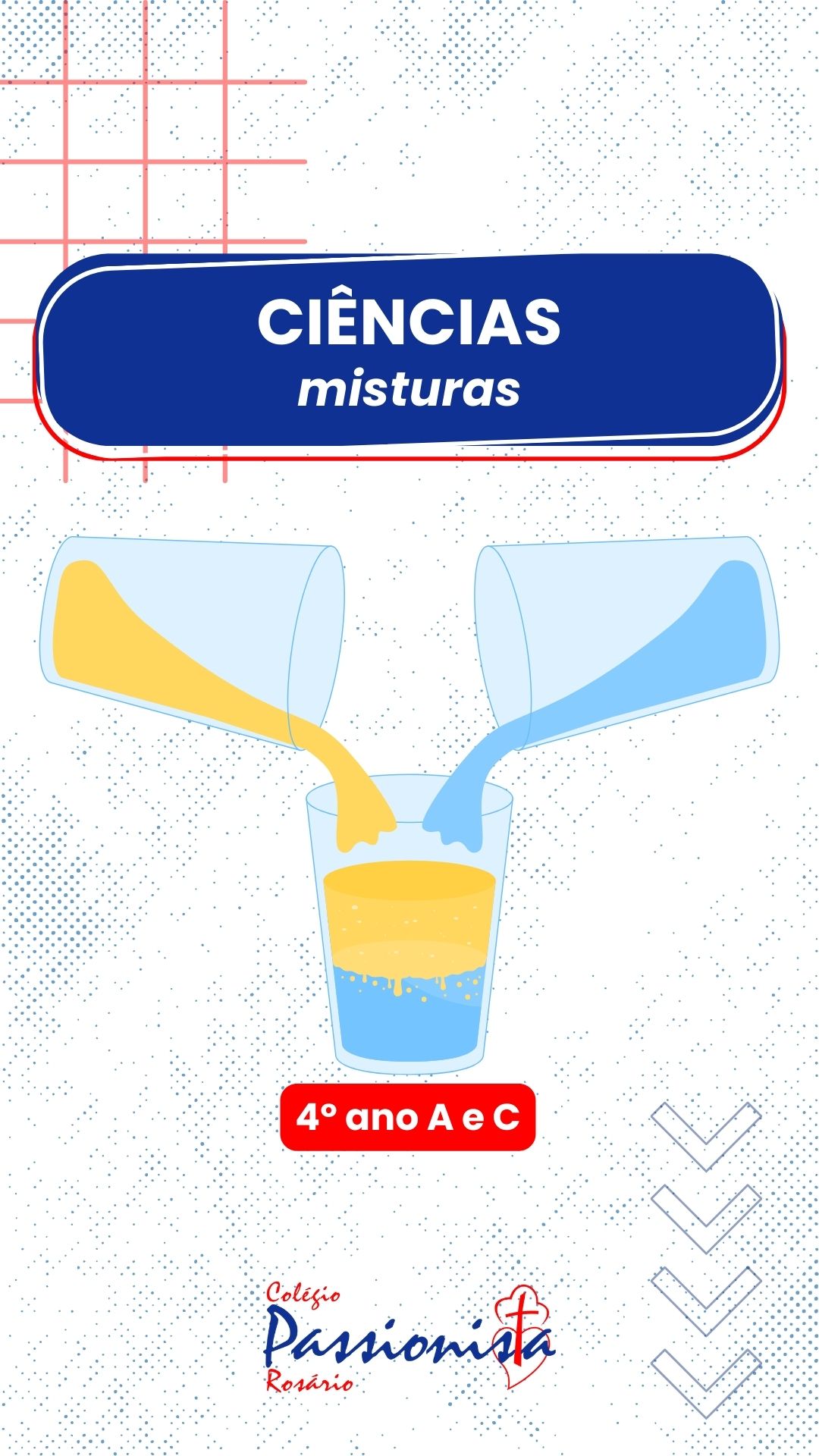 Ciência na prática - 4º ano A e C - Rosário Rede Passionista de Educação Ciência na prática - 4º ano A e C - Rosário Rede Passionista de Educação